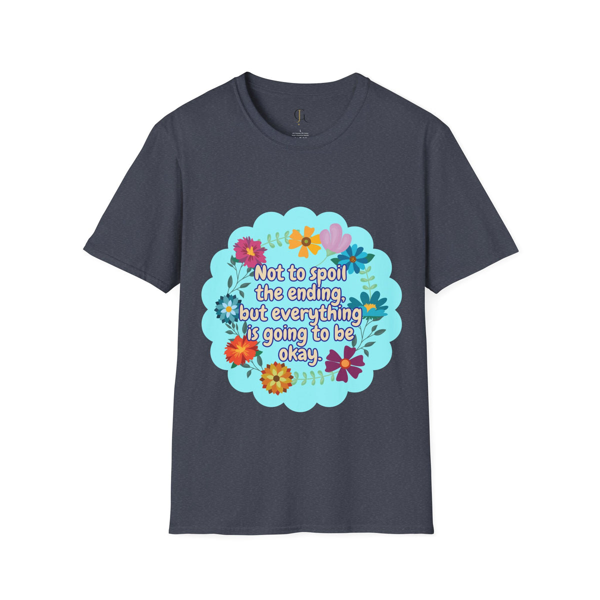 Inspirational Floral Unisex T-Shirt - 'Not to Spoil the Ending, But Everything Is Going to Be Okay'