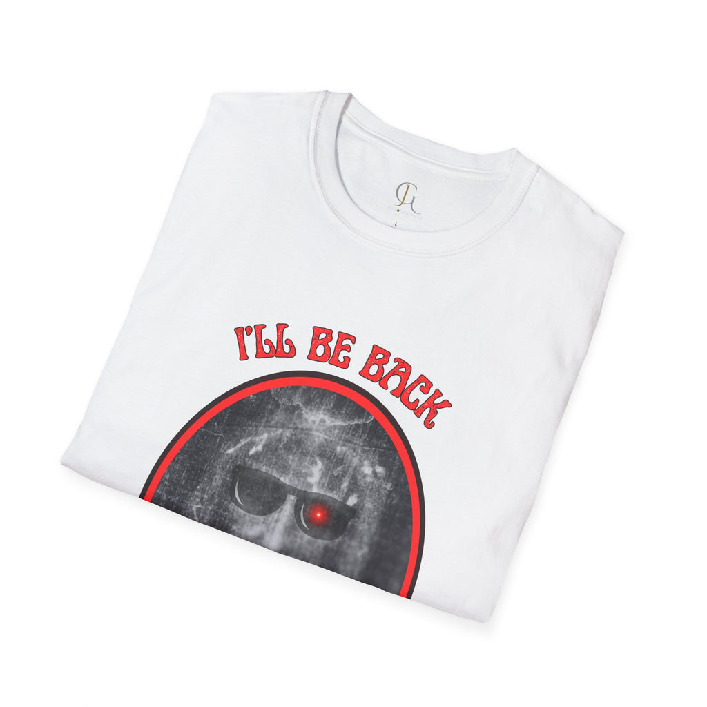 I'll Be Back -- Unisex Softstyle T-Shirt