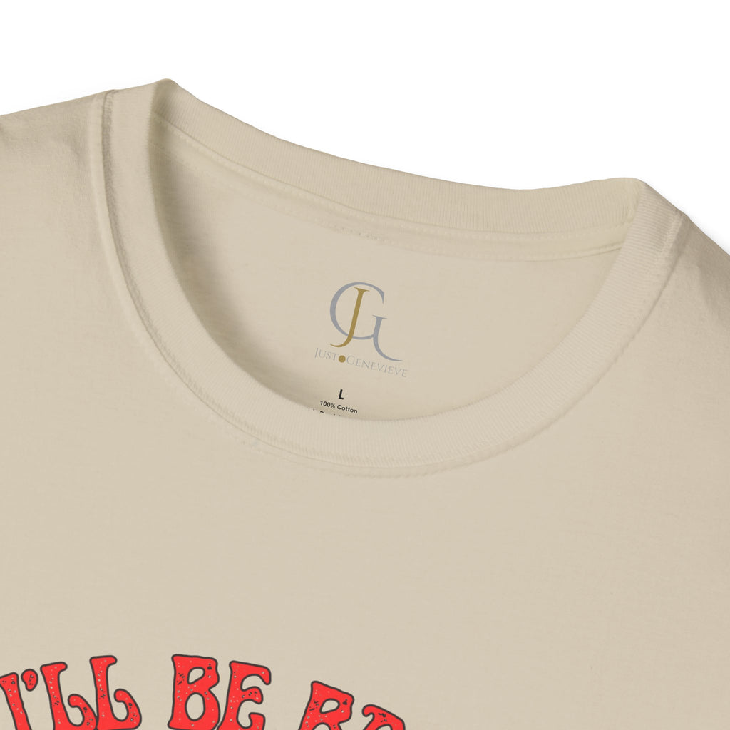 I'll Be Back -- Unisex Softstyle T-Shirt