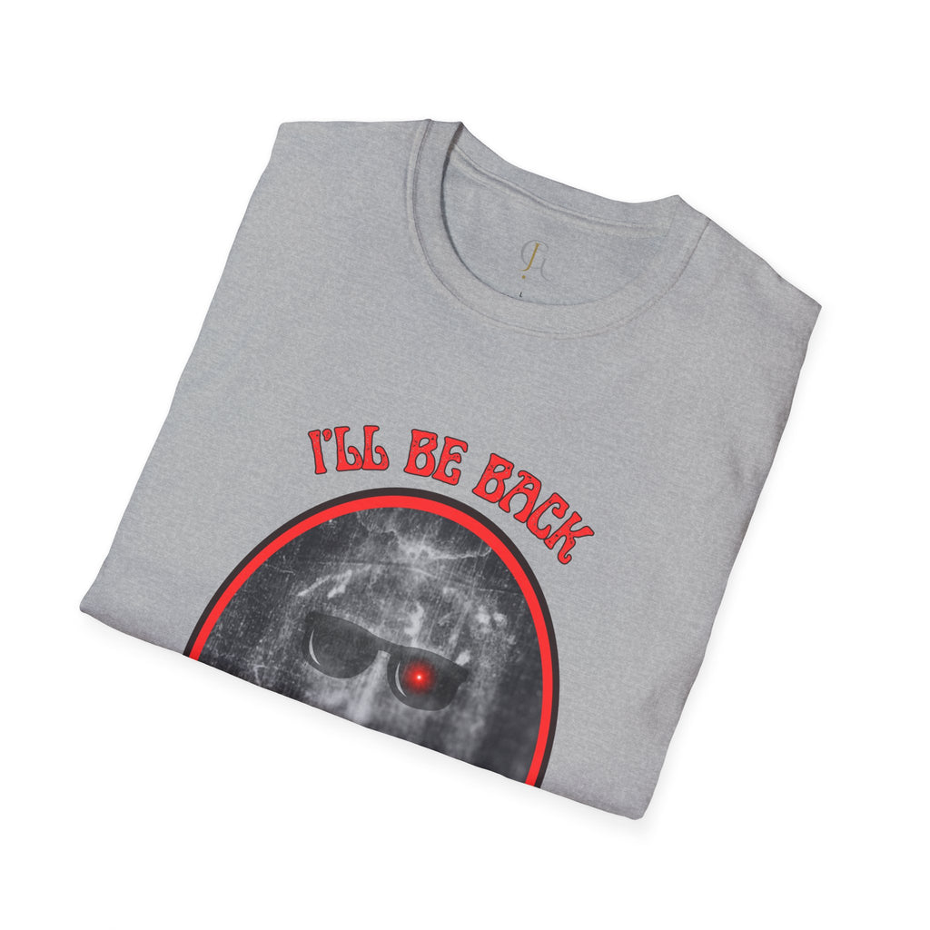 I'll Be Back -- Unisex Softstyle T-Shirt
